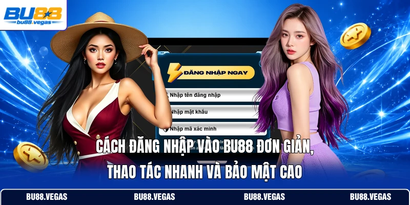 Cách đăng nhập vào Bu88 đơn giản, thao tác nhanh và bảo mật cao