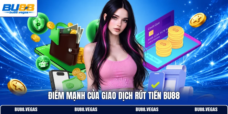 Điểm mạnh của giao dịch rút tiền Bu88