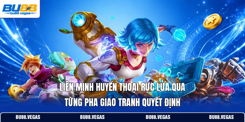 Liên Minh Huyền Thoại rực lửa qua từng pha giao tranh quyết định