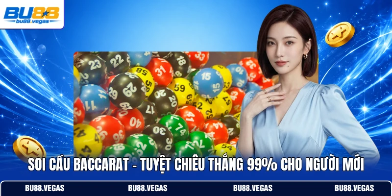 Soi Cầu Baccarat - Tuyệt Chiêu Thắng 99% Cho Người Mới