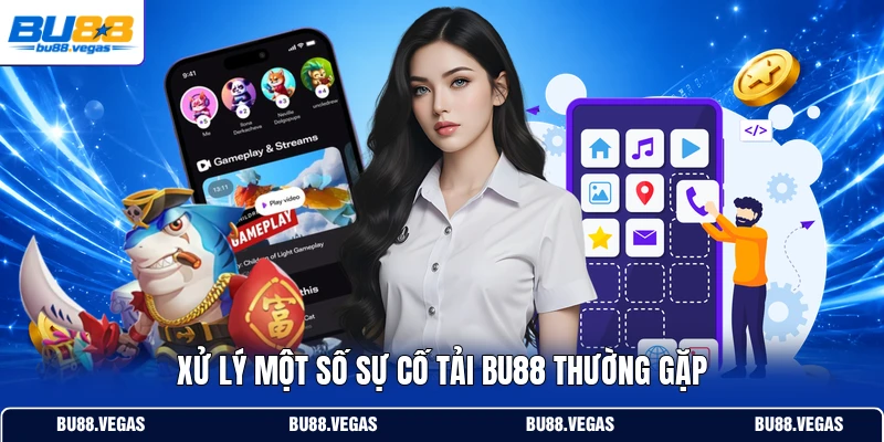 Xử lý một số sự cố tải Bu88 thường gặp